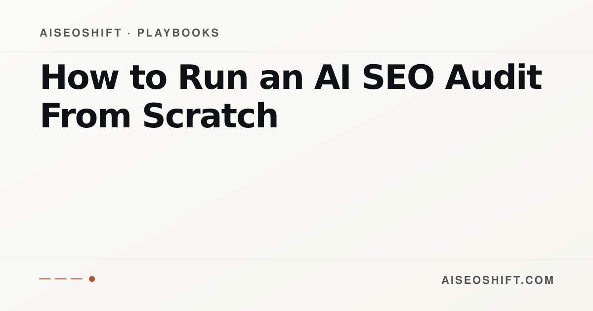How to Run an AI SEO Audit From Scratch | AISEOShift