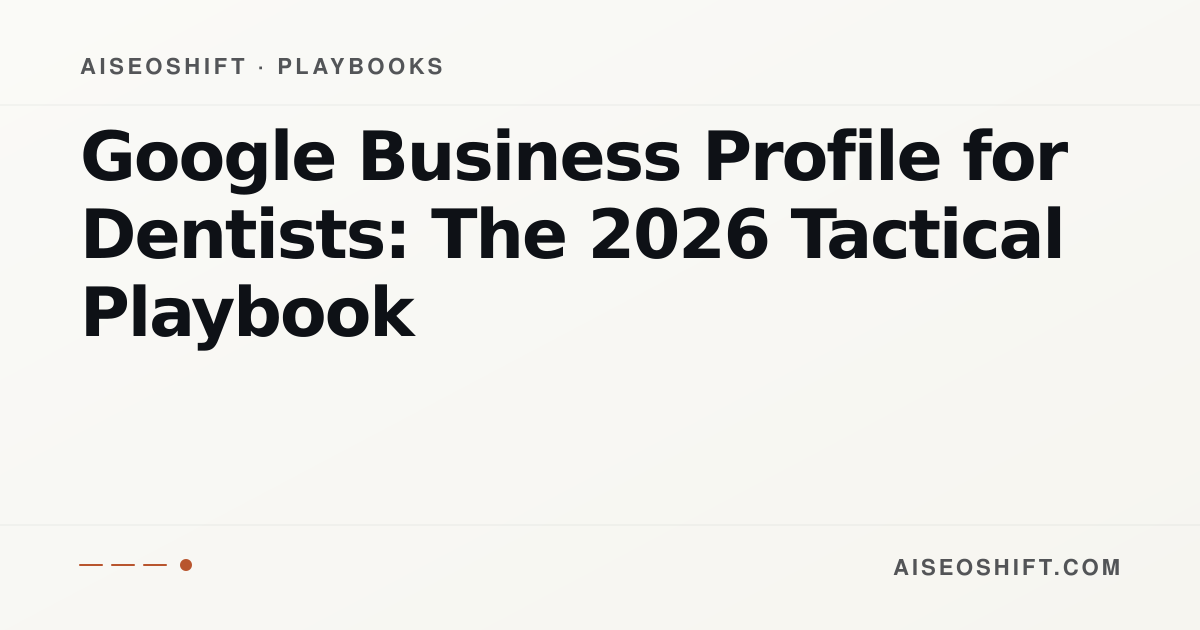 Google Business Profile for Dentists: The 2026 Tactical Playbook