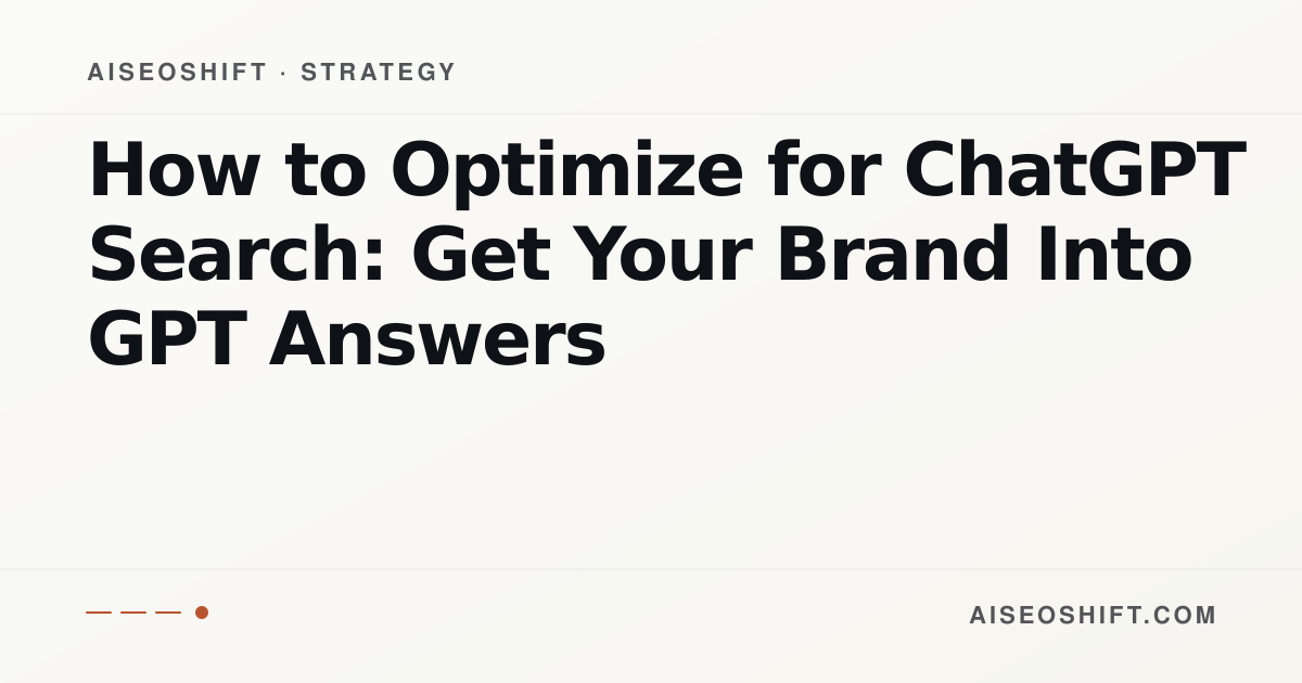 How to Optimize for ChatGPT Search: Get Your Brand Into GPT Answers